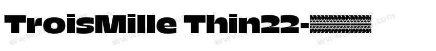 TroisMille Thin22字体转换 TroisMille Thin22字体转换